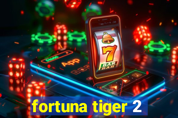 fortuna tiger 2